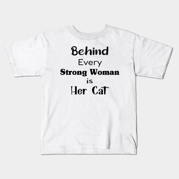 Behind Every Strong Woman Is Her Cat Perfect Gift For Cat Lovers And Strong Women Kids T-Shirt by TrendyStitch